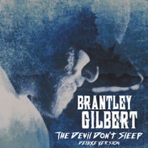 Brantley Gilbert The Devil Don't Sleep Deluxe Edition
